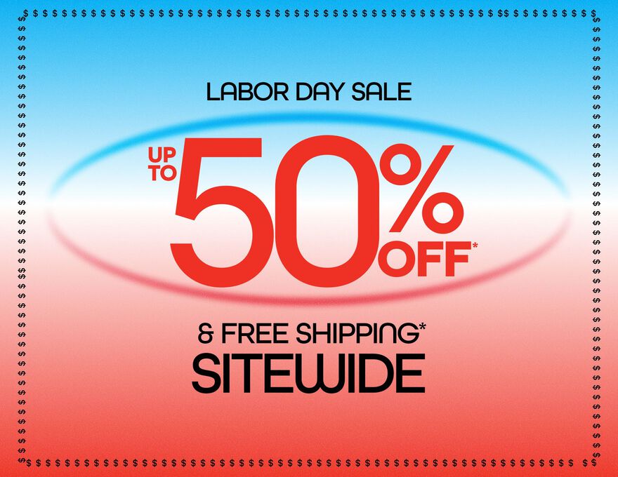 Labor Day Sale Up To 50% Off* & Free Shipping* Sitewide
