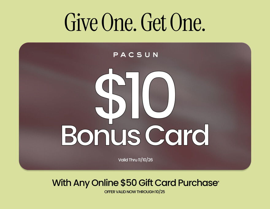 Give One. Get One. | PACSUN $10 BONUS CARD Valid Thru 11/10/26 | With Any Online $50 Gift Card Purchase* Offer Valid Now Through 10/25