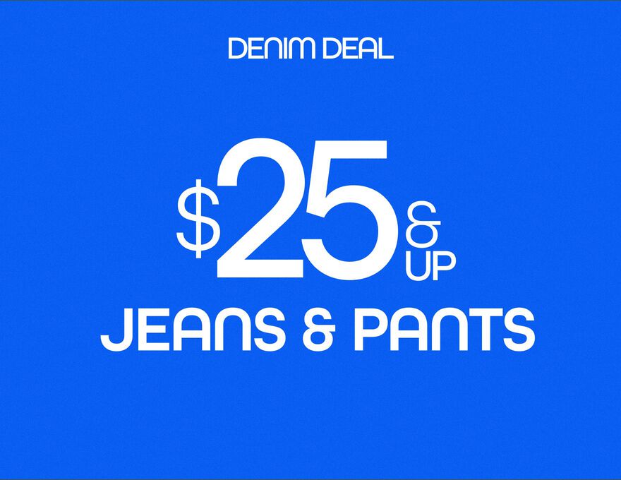 Denim Deal $25 & Up Jeans & Pants